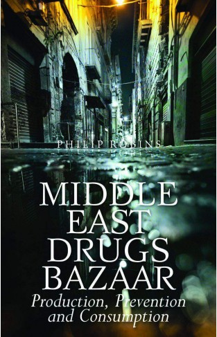 Middle East Drugs Bazaar: Production, Prevention and Consumption [Paperback]
